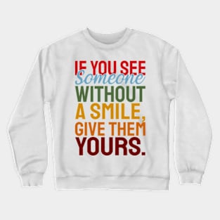 If you see someone without a smile, give them your smile with motivational words Crewneck Sweatshirt